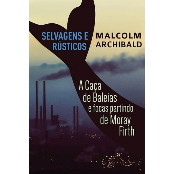 Selvagens e R?sticos - A ca?a de baleias e focas partindo de Moray Firth