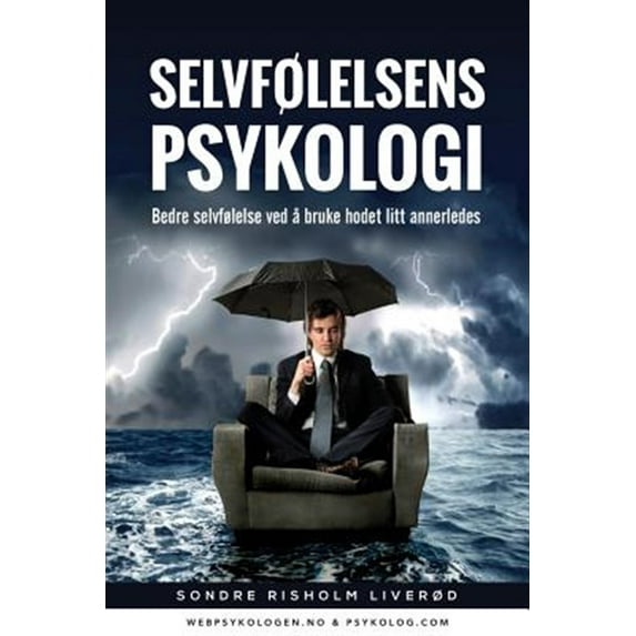 Selvfølelsens Psykologi: Bedre selvfølelse ved å bruke hodet litt annerledes (Paperback)