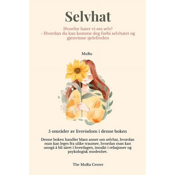Selvhat: Hvorfor hater vi oss selv? -Hvordan du kan komme deg forbi selvhatet og gjenvinne sjelefreden, (Paperback)