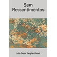 thumbnail image 1 of Sem Ressentimentos Portuguese Edition Paperback 1520230966 9781520230962 Julio Cezar Sanglard Gessi, 1 of 1