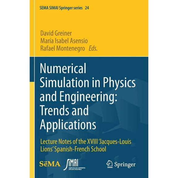 Sema Simai Springer Numerical Simulation in Physics and Engineering: Trends and Applications: Lecture Notes of the XVIII 'Jacques-Louis Lion, Book 24, (Paperback)