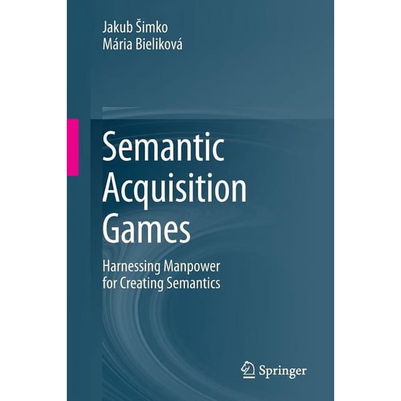 Semantic Acquisition Games: Harnessing Manpower for Creating Semantics, (Paperback)