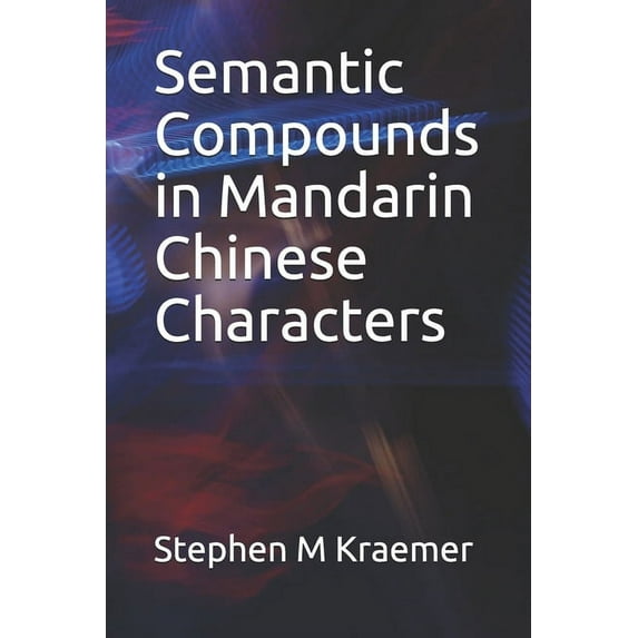Semantic Compounds in Mandarin Chinese Characters (Paperback)