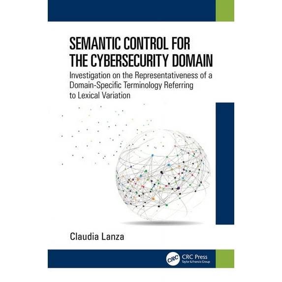 Semantic Control for the Cybersecurity Domain: Investigation on the Representativeness of a Domain-Specific Terminology , (Hardcover)