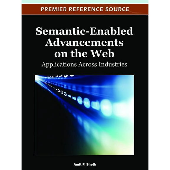 Semantic-Enabled Advancements on the Web: Applications Across Industries (Hardcover)