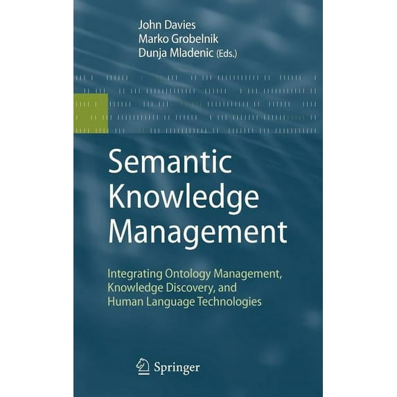 Semantic Knowledge Management: Integrating Ontology Management, Knowledge Discovery, and Human Language Technologies, (Hardcover)