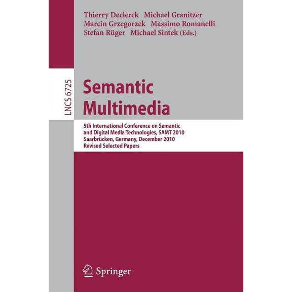 Semantic Multimedia: 5th International Conference on Semantic and Digital Media Technologies, Samt 2010, SaarbrÃ¼cken, Ge, (Paperback)