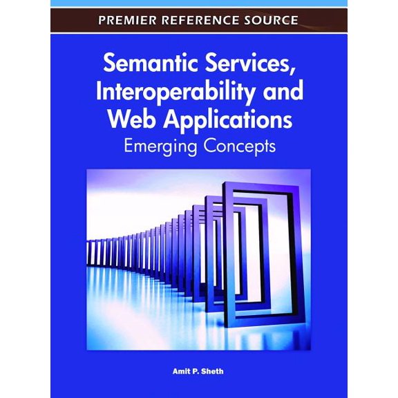 Semantic Services, Interoperability and Web Applications: Emerging Concepts (Hardcover)