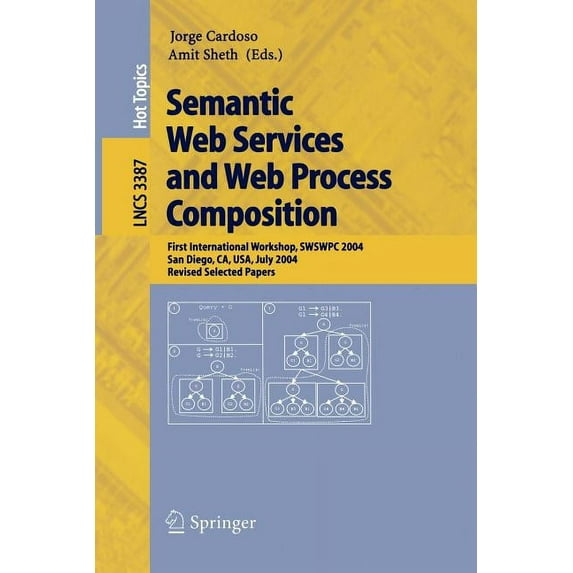 Semantic Web Services and Web Process Composition: First International Workshop, Swswpc 2004, San Diego, Ca, Usa, July 6, (Paperback)