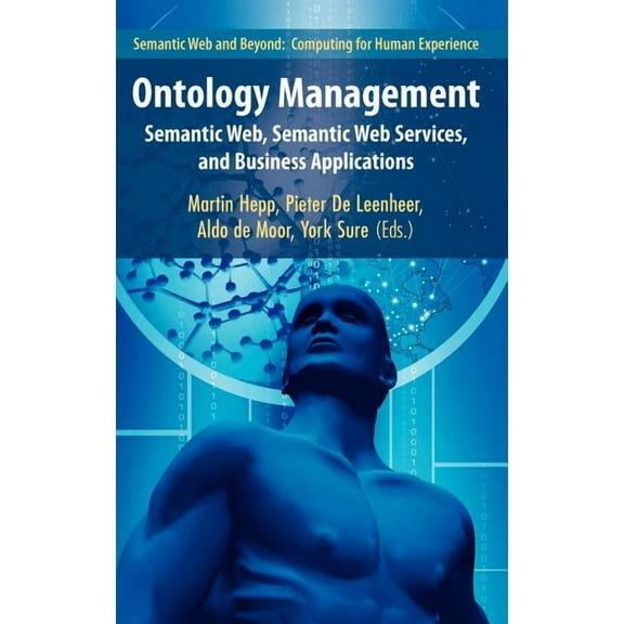 Semantic Web and Beyond Ontology Management: Semantic Web, Semantic Web Services, and Business Applications, Book 7, (Hardcover)