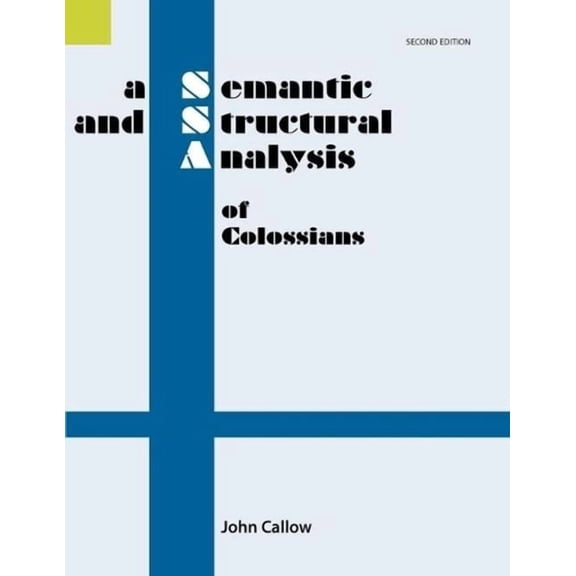 Semantic and Structural Analysis Series: A Semantic and Structural Analysis of Colossians, 2nd Edition (Paperback)
