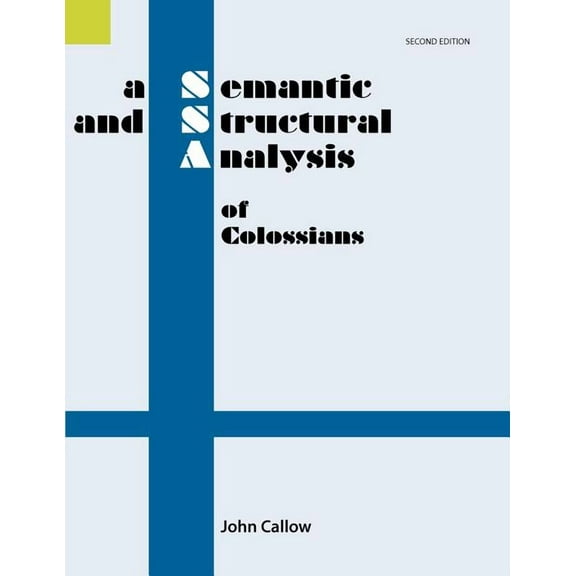 Semantic and Structural Analysis Series: A Semantic and Structural Analysis of Colossians, 2nd Edition (Paperback)