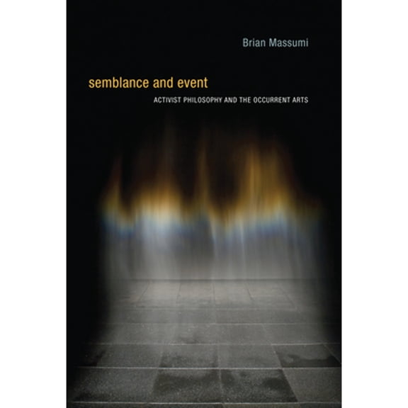 Pre-Owned Semblance and Event: Activist Philosophy and the Occurrent Arts (Paperback) 0262525364 9780262525367