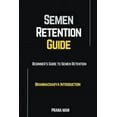 thumbnail image 1 of Brahmacharya Semen Retention Guide-Beginner's Guide To Semen Retention-Brahmacharya Introduction, (Paperback), 1 of 1