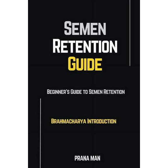 Brahmacharya Semen Retention Guide-Beginner's Guide To Semen Retention-Brahmacharya Introduction, (Paperback)