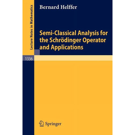 Semi-Classical Analysis for the SchrÃ¶dinger Operator and Applications, (Paperback)