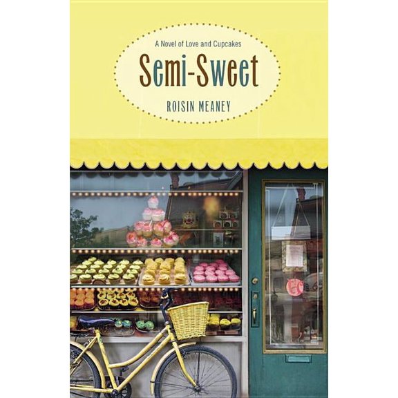 Semi-Sweet: A Novel of Love and Cupcakes, (Paperback)
