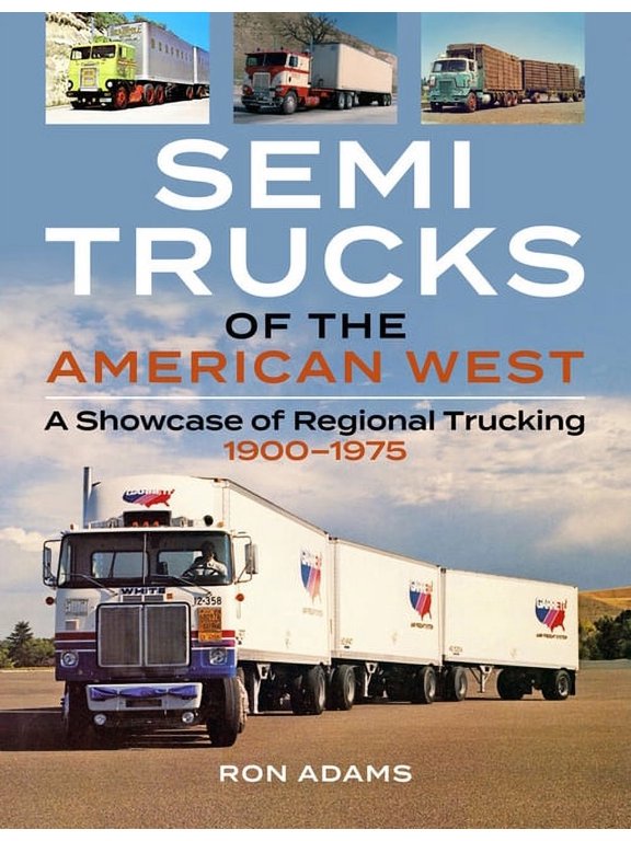 Semi Trucks of the American West : A Showcase of Regional Trucking 1900-1975 (Paperback)