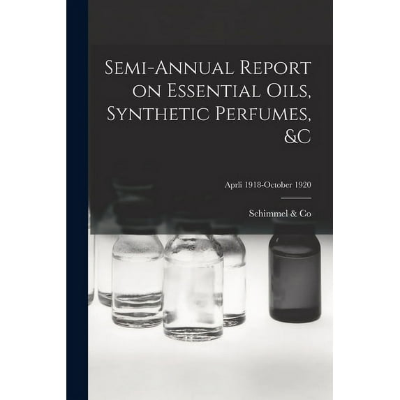 Semi-annual Report on Essential Oils, Synthetic Perfumes, &c; Aprli 1918-October 1920 (Paperback)