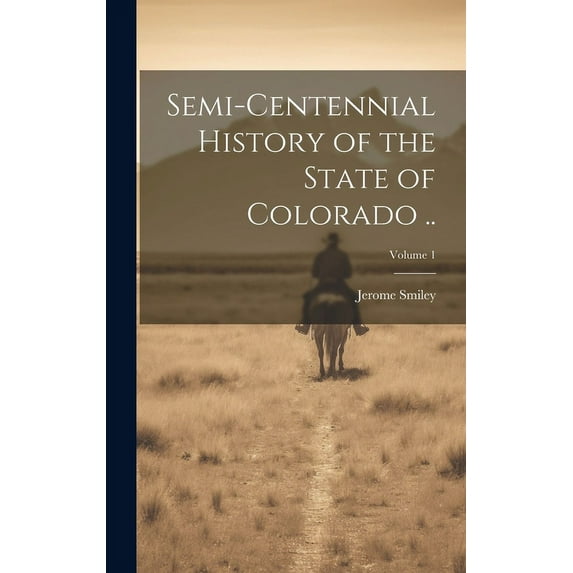 Semi-centennial History of the State of Colorado ..; Volume 1 (Hardcover)