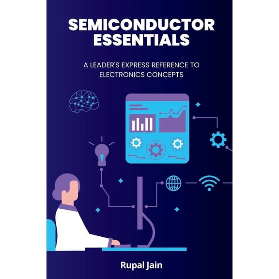 Semiconductor Essentials: A Leader's Express Reference To Electronics Concepts, (Paperback)