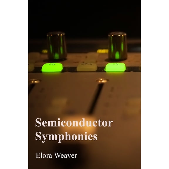 Semiconductor Symphonies: Understanding the Physics of Solid-State Electronics, (Paperback)