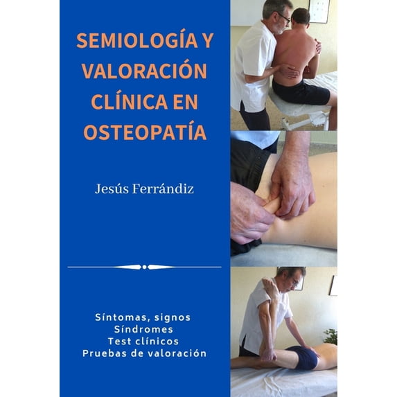 SemiologÃa Y Valoración ClÃnica En Osteo SemiologÃa Y Valoración ClÃnica En OsteopatÃa: SÃntomas, signos. SÃndromes. Test clÃnicos. Pruebas de valoración, (Paperback)