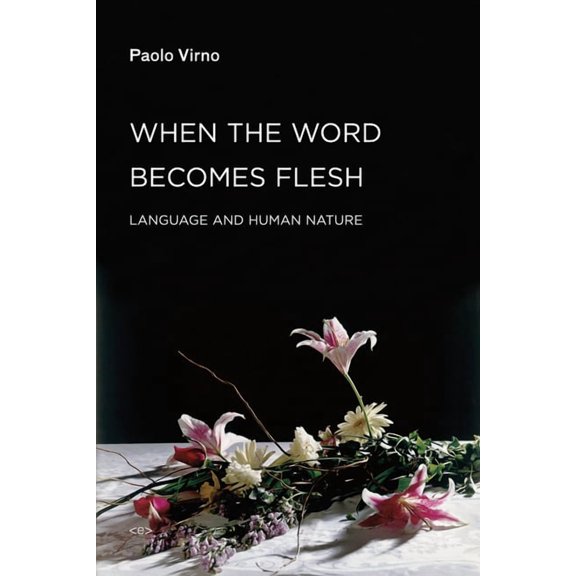 Semiotext(e) / Foreign Agents: When the Word Becomes Flesh : Language and Human Nature (Paperback)