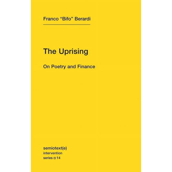 Semiotext(e) / Intervention The Uprising: On Poetry and Finance, Book 14, (Paperback)