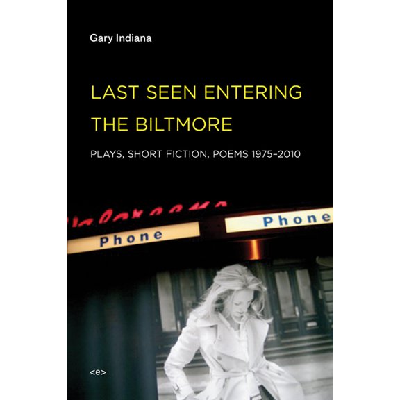 Semiotext(e) / Native Agents: Last Seen Entering the Biltmore : Plays, Short Fiction, Poems 1975-2010 (Paperback)