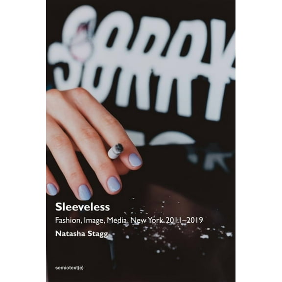 Semiotext(e) / Native Agents Sleeveless: Fashion, Image, Media, New York 2011-2019, (Paperback)
