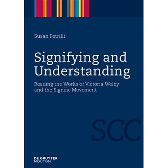 Pre-Owned Semiotics, Communication and Cognition [ Signifying and Understanding: Reading the Works of Victoria Welby and the Signific Movement, Book 2, (Hardcover)