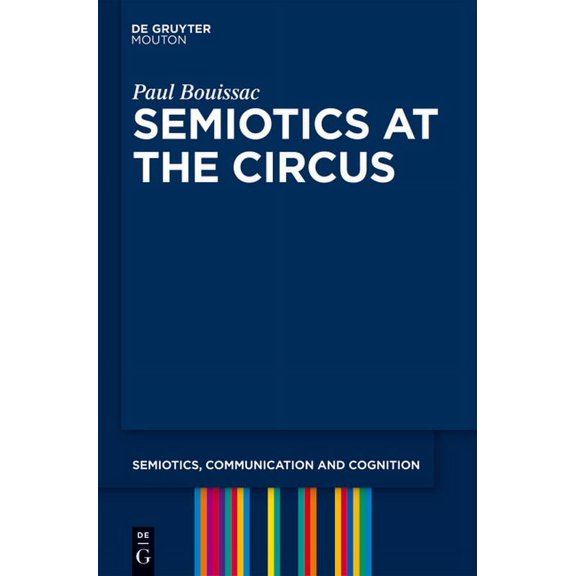 Semiotics, Communication and Cognition [ Semiotics at the Circus, Book 3, (Paperback)