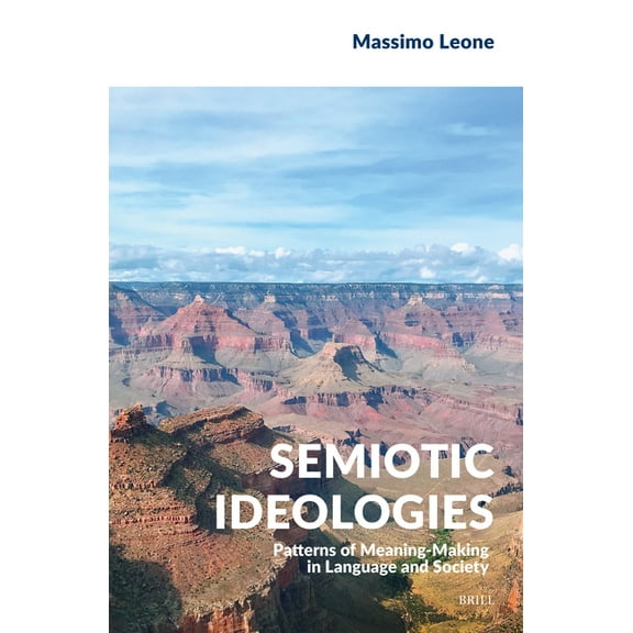 Semiotics, Signs of the Times Semiotic Ideologies: Patterns of Meaning-Making in Language and Society, Book 1, (Hardcover)