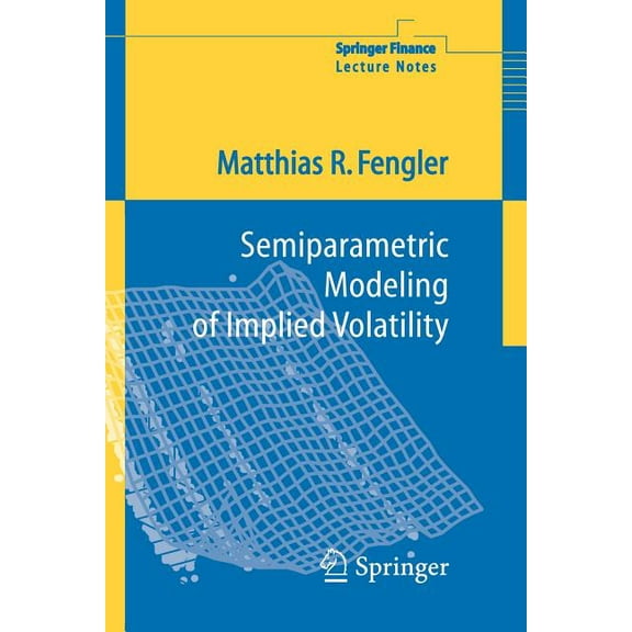 Semiparametric Modeling of Implied Volatility, (Paperback)