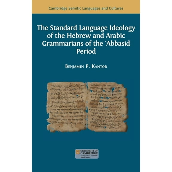 Semitic Languages and Cultures The Standard Language Ideology of the Hebrew and Arabic Grammarians of the Abbasid Period, Book 1, (Hardcover)