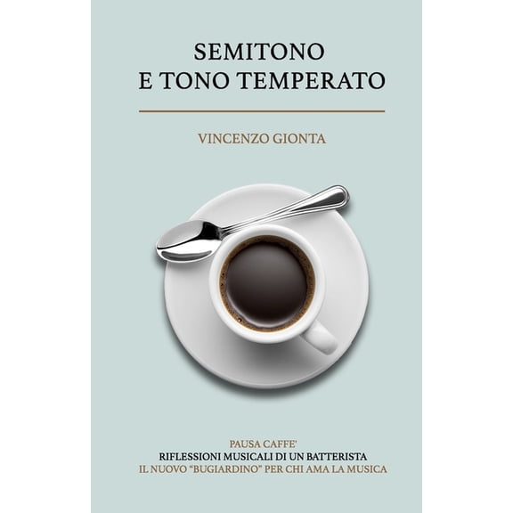 Semitono E Tono Temperato: I L N U O V O " B U G I A R D I N O " P E R C H I A M A L A M U S I C a, (Paperback)