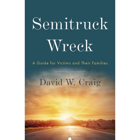 Semitruck Wreck: A Guide for Victims and Their Families, (Paperback)