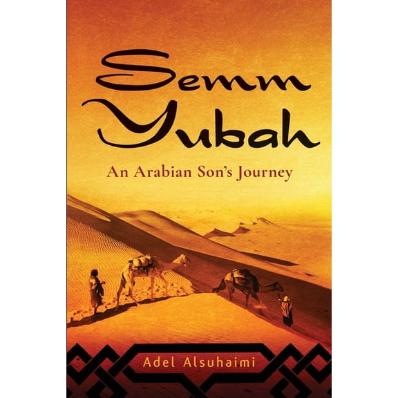 Semm Yubah: An Arabian Son's Journey, (Paperback)
