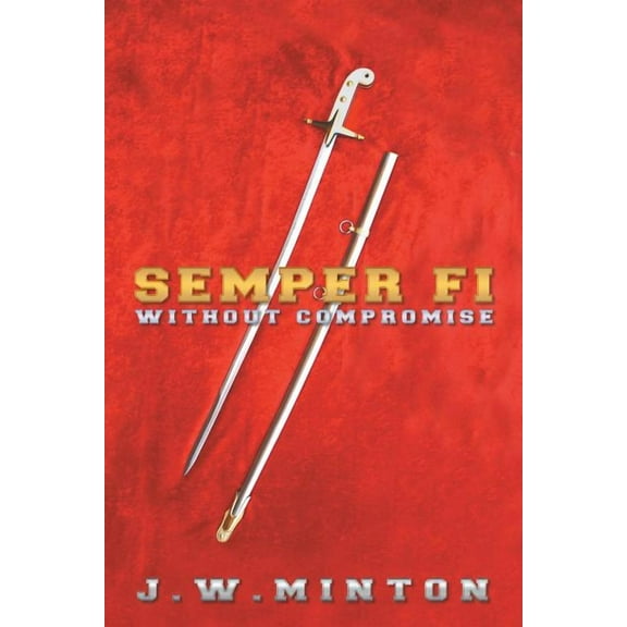 Semper Fi: Without Compromise, (Paperback)