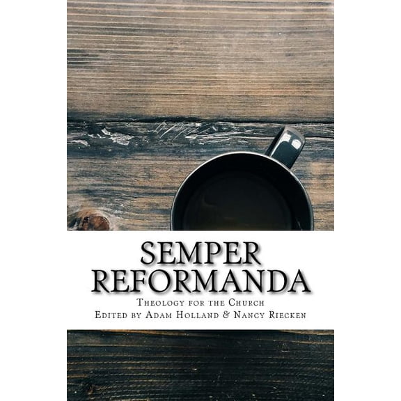 Semper Reformanda: Theology for the Church Hymns and Hymnals Paperback 1983925926 9781983925924 Adam Holland, Charlie Hall, Nancy Guthrie, Dr Joshua Waggener, Devon Kauflin, Dr Brian Payne