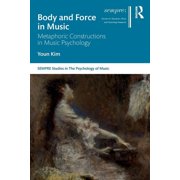Sempre Studies in the Psychology of Musi Body and Force in Music Metaphoric Constructions in Music Psychology, Paperback