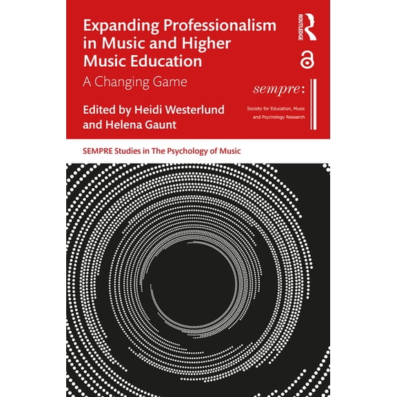 Sempre Studies in the Psychology of Musi Expanding Professionalism in Music and Higher Music Education: A Changing Game, (Paperback)