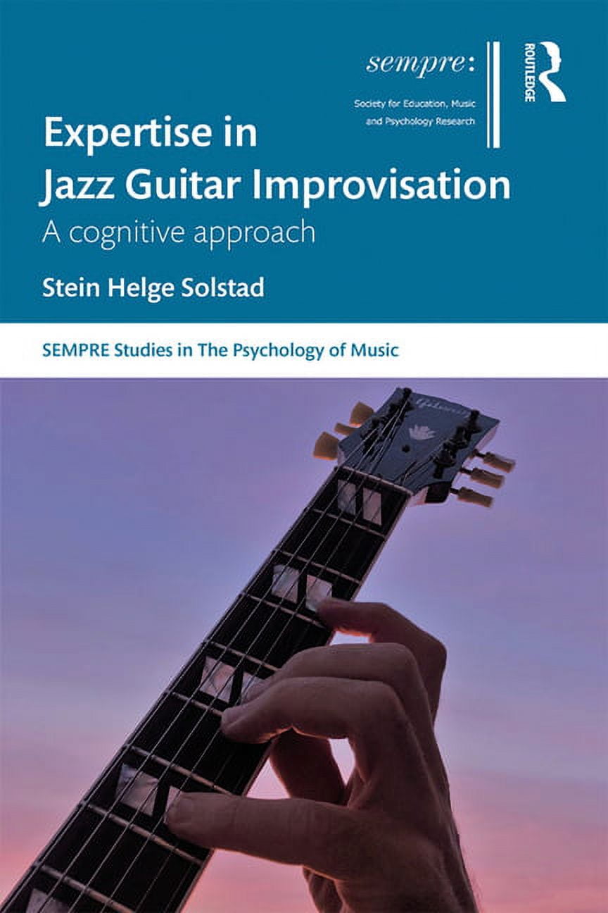 Sempre Studies in the Psychology of Musi Expertise in Jazz Guitar Improvisation: A Cognitive Approach, (Hardcover)