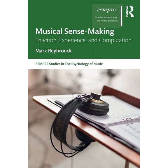 Sempre Studies in the Psychology of Musi Musical Sense-Making: Enaction, Experience, and Computation, (Paperback)
