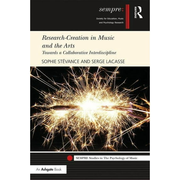 Sempre Studies in the Psychology of Musi Research-Creation in Music and the Arts: Towards a Collaborative Interdiscipline, (Hardcover)
