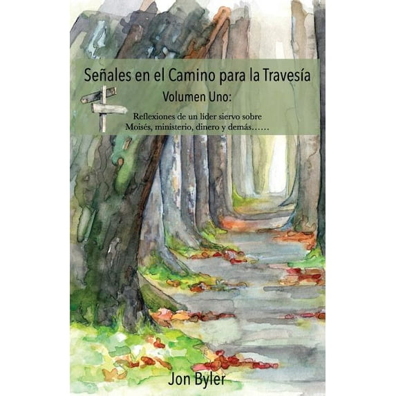 Senales en el Camino para la Travesia Volumen Uno: Reflexiones de un lider siervo sobre Moises, ministerio, dinero, y demas? (Volume 1) (Spanish Edition)