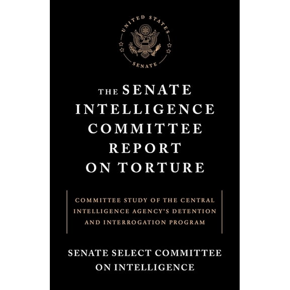 The Senate Intelligence Committee Report on Torture : Committee Study of the Central Intelligence Agency's Detention and Interrogation Program (Paperback)