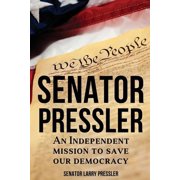 Senator Pressler An Independent Mission to Save Our Democracy, Paperback