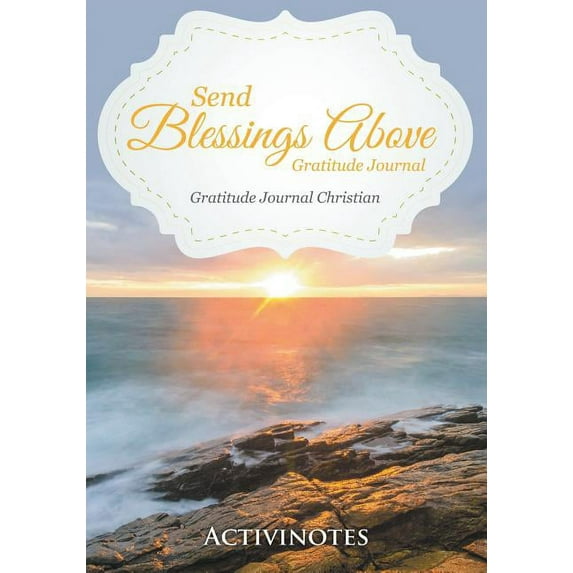 Send Blessings Above Gratitude Journal - Gratitude Journal Christian (Paperback)